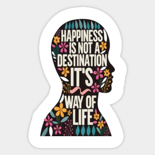 Happiness is Not a Destination it is a Way of Life Sticker